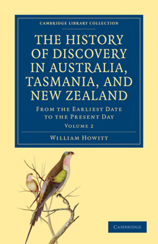 The History of Discovery in Australia, Tasmania, and New Zealand, from the Earliest Date to the Present Day, Vol. 2 of 2 (Classic Reprint)