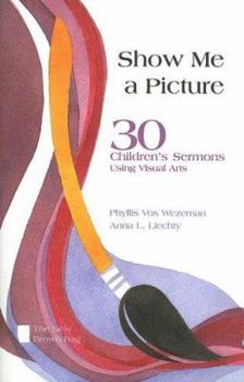 Paperback Show Me a Picture: 30 Children's Sermons Using Visual Arts Book