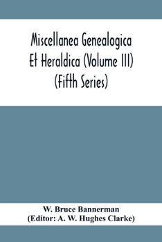 Paperback Miscellanea Genealogica Et Heraldica (Volume Iii) (Fifth Series) Book