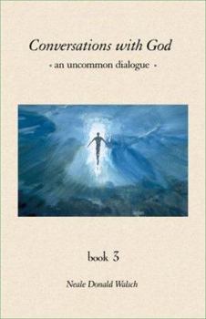 Conversations with God, an uncommon dialogue, book 3 - Book #3 of the Conversations with God