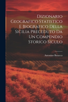 Paperback Dizionario Geografico Statistico e Biografico della Sicilia Preceduto da un Compendio Storico Siculo [Catalan] Book