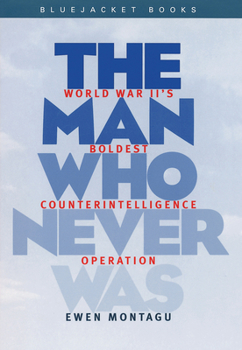 Paperback Man Who Never Was: World War II's Boldest Counterintelligence Operation Book