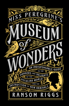 Paperback Miss Peregrine's Museum of Wonders: An Indispensable Guide to the Dangers and Delights of the Peculiar World for the Instruction of New Arrivals Book