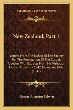 Paperback New Zealand, Part 1: Letters From The Bishop To The Society For The Propagation Of The Gospel, Together With Extracts From His Visitation J Book