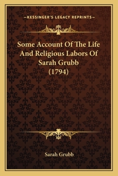 Some Account Of The Life And Religious Labors Of Sarah Grubb