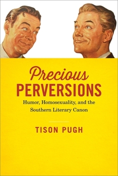 Hardcover Precious Perversions: Humor, Homosexuality, and the Southern Literary Canon Book