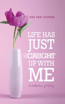 Paperback Life Has Just Caught Up with Me: A Collection of Poetry Book
