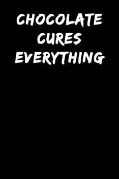 Paperback Chocolate Cures Everything: Notebook Journal Book