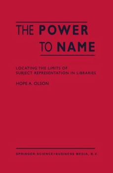 Paperback The Power to Name: Locating the Limits of Subject Representation in Libraries Book