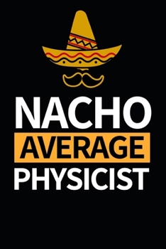 Paperback Nacho Average Physicist: Notebook Journal For Physicists Book