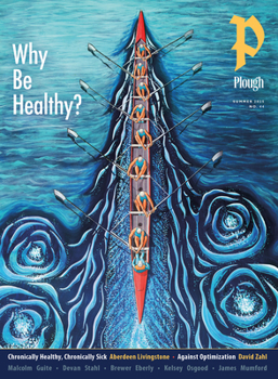Paperback Plough Quarterly No. 44 - Why Be Healthy? Book