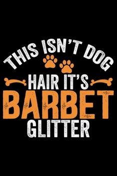 This Isn't Dog Hair It's Barbet Glitter: Cool Barbet Dog Journal Notebook - Barbet Puppy Lover Gifts – Funny Barbet Dog Notebook - Barbet Owner Gifts – Barbet Dad & Mom Gifts. 6 x 9 in 120 pages