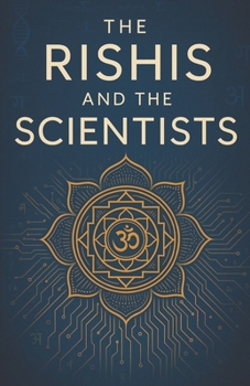 Paperback The Rishis and The Scientists: The Scientific Genius of Ancient Vedas Book