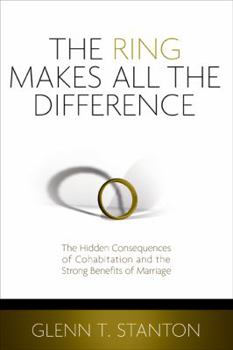 Paperback The Ring Makes All the Difference: The Hidden Consequences of Cohabitation and the Strong Benefits of Marriage Book
