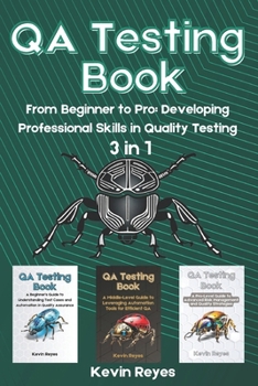 Paperback QA Testing Book: 3 in 1-"From Beginner to Pro: Developing Professional Skills in Quality Testing" Book