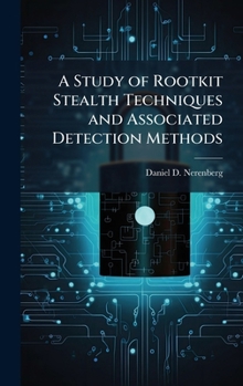 Hardcover A Study of Rootkit Stealth Techniques and Associated Detection Methods Book