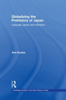 Hardcover Globalizing the Prehistory of Japan: Language, Genes and Civilisation Book