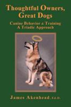Paperback Thoughtful Owners, Great Dogs: Canine Behavior and Training a Triadic Approach Book