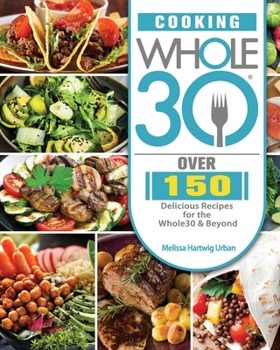 Paperback Cooking Whole30: Over 150 Delicious Recipes for the Whole30 & Beyond Book