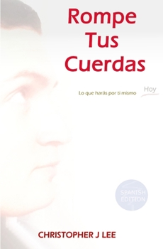 Paperback Rompe Tus Cuerdas: Lo que harás por ti mismo hoy [Spanish] Book
