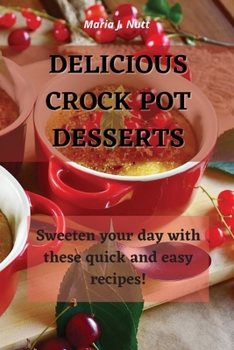 Delicious Crock Pot Desserts: Sweeten your day with these quick and easy recipes!