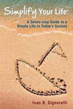 Paperback Simplify Your Life: A Seven-step Guide to a Simple Life in Today's Society Book