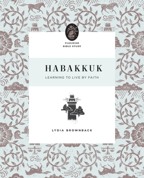 Habakkuk: Learning to Live by Faith - Book  of the Flourish Bible Study