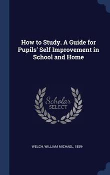 Hardcover How to Study. A Guide for Pupils' Self Improvement in School and Home Book