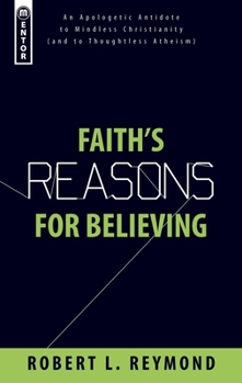 Paperback Faith's Reasons for Believing: An Apologetic Antidote to Mindless Christianity (and Thoughtless Atheism) Book