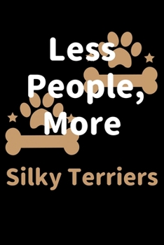 Paperback Less People, More Silky Terriers: Journal (Diary, Notebook) Funny Dog Owners Gift for Silky Terrier Lovers Book