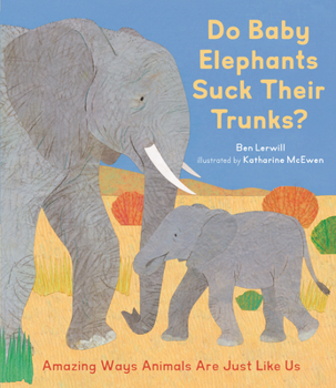 Hardcover Do Baby Elephants Suck Their Trunks?: Amazing Ways Animals Are Just Like Us Book