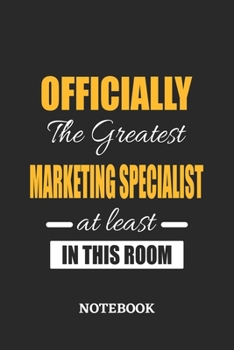 Officially the Greatest Marketing Specialist at least in this room Notebook: 6x9 inches - 110 ruled, lined pages • Greatest Passionate Office Job Journal Utility • Gift, Present Idea