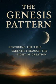 Paperback The Genesis Pattern: Restoring the True Sabbath Through the Light of Creation Book