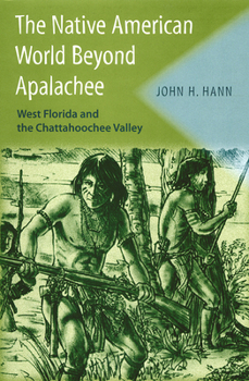 Hardcover The Native American World Beyond Apalachee: West Florida and the Chattahoochee Valley Book