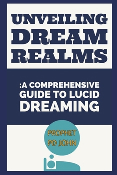 UNVEILING DREAM REALMS: A COMPREHENSIVE GUIDE TO LUCID DREAMING