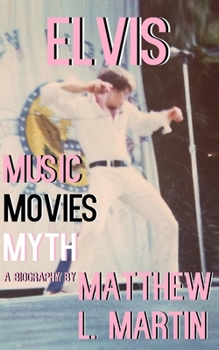 Paperback Elvis: MUSIC, MOVIES, MYTH: (a biography) Book