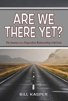 Paperback Are We There Yet?: The Journey to a Dependent Relationship with God Book