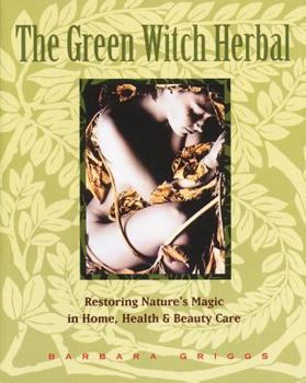 Paperback The Green Witch Herbal: Restoring Nature's Magic in Home, Health, and Beauty Care Book