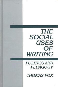 Hardcover The Social Uses of Writing: Politics and Pedagogy Book