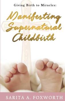 Paperback Giving Birth to Miracles: Manifesting Supernatural Childbirth Book