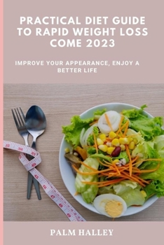 Paperback Practical Diet Guide to Rapid Weight Loss Come 2023: Improve Your Appearance, Enjoy a Better Life Book