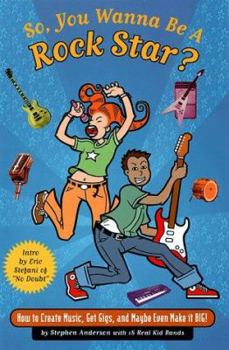 Paperback So, You Wanna Be a Rock Star?: How to Create Music, Get Gigs, and Maybe Even Make It Big Book