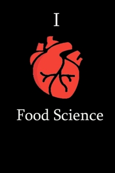 I Love FOOD Science Notebook Funny Gift for FOOD SCIENCE Students, Teachers, Nerds,  Science Lovers  ... Journal Notebook