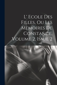 Paperback L' Ecole Des Filles, Ou Les Memoires De Constance, Volume 2, Issue 2 [French] Book