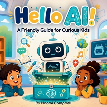 Paperback Hello AI!: A Friendly Guide to Artificial Intelligence for Curious Kids Book