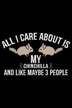 Paperback All I Care About Is CHINCHILLA And Like Maybe 3 People: Cool CHINCHILLA Journal Notebook - Gifts Idea for CHINCHILLA Lovers Notebook for Men & Women. Book