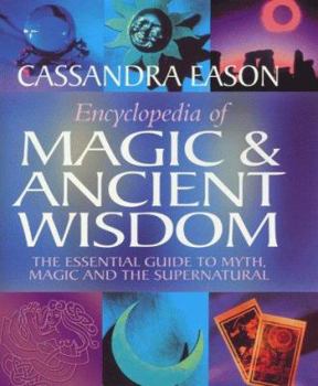 Hardcover Encyclopedia of Magic and Ancient Wisdom: The Essential Guide to Myth, Magic and the Supernatural Book