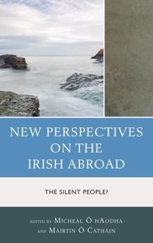 Hardcover New Perspectives on the Irish Abroad: The Silent People? Book