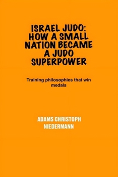 Paperback Israel Judo: How a Small Nation Became a Judo Superpower: Training philosophies that win medals Book