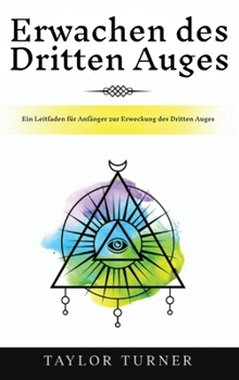 Hardcover Erwachen des Dritten Auges: Ein Leitfaden für Anfänger zur Erweckung des Dritten Auges [German] Book